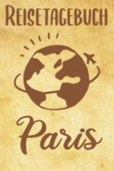 Paperback Reisetagebuch Paris: Reisebuch- Reise Tagebuch A5, Reisejournal f?r Reisende [German] Book