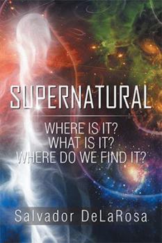 Paperback Supernatural: Where Is It? What Is It? Where Do We Find It? Book