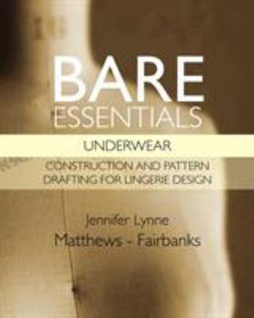 Paperback Bare Essentials: Underwear - Construction and Pattern Drafting for Lingerie Design Book