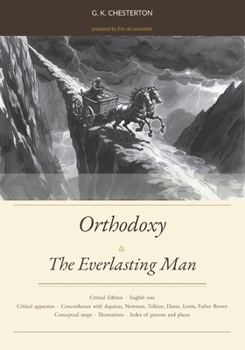 Orthodoxy & The Everlasting Man: Critical Edition with Thomistic apparatus and concordances with Aquinas, Newman, Tolkien, Dante, Lewis, Father Brown, and others