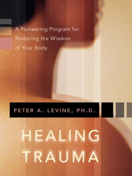 Paperback Healing Trauma: A Pioneering Program for Restoring the Wisdom of Your Body Book