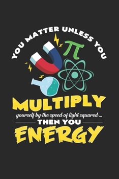 You Matter Unless You Multiply Energy : 6x9 Physics - Grid - Squared Paper - Notebook - Notes