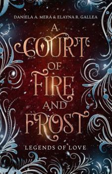 A Court of Fire and Frost: A Romeo and Juliet Retelling: Legends of Love - Book #1 of the Legends of Love