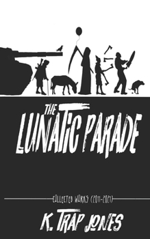 Paperback The Lunatic Parade: Collected Works (2011-2021) Book