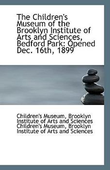 Paperback The Children's Museum of the Brooklyn Institute of Arts and Sciences, Bedford Park: Opened Dec. 16th Book