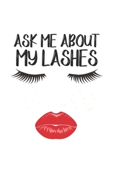 Paperback Ask me about my Lashes: Make Up Addicted I Lover I Lashes Book