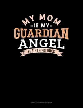 Paperback My Mom Is My Guardian Angel She Has My Back: Unruled Composition Book
