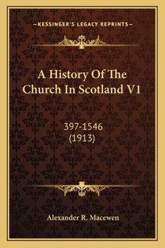 A History Of The Church In Scotland V1: 397-1546