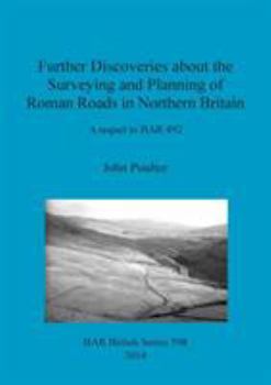 Paperback Further Discoveries about the Surveying and Planning of Roman Roads in Northern Britain: A sequel to BAR 492 Book