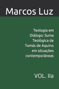 Teologia em Diálogo: Suma Teológica de Tomás de Aquino em situações contemporâneas: VOL. IIa