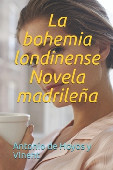 La bohemia londinense Novela madrileña (Spanish Edition)