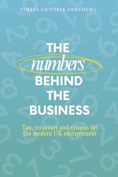 THE NUMBERS BEHIND THE BUSINESS: TAX, STRUCTURE & SYSTEMS FOR THE MODERN UK ENTREPRENEUR