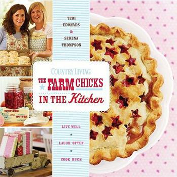 Hardcover The Farm Chicks in the Kitchen: Live Well, Laugh Often, Cook Much Book