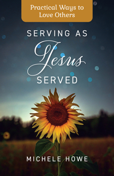 Paperback Serving as Jesus Served: Practical Ways to Love Others Book
