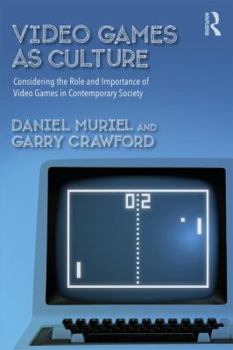 Paperback Video Games as Culture: Considering the Role and Importance of Video Games in Contemporary Society Book