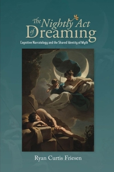 Paperback The Nightly Act of Dreaming: Cognitive Narratology and the Shared Identity of Myth Book