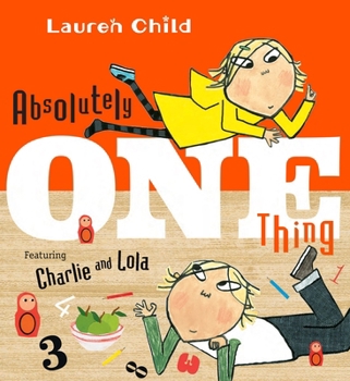 Absolutely One Thing (Charlie and Lola) - Book  of the Charlie and Lola