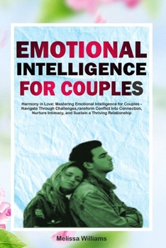 Paperback Emotional Intelligence for Couples: Mastering Emotional Intelligence for Couples - Navigate Through Challenges, Transform Conflict into Connection, Nu [Large Print] Book