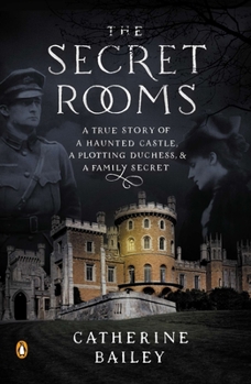 Paperback The Secret Rooms: A True Story of a Haunted Castle, a Plotting Duchess, and a Family Secret Book