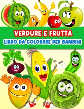 Paperback Libro Da Colorare Frutta E Verdura Per Bambini: Divertenti pagine da colorare di frutta e verdura per bambini e ragazzi. Libro di attivit? per imparar [Italian] Book