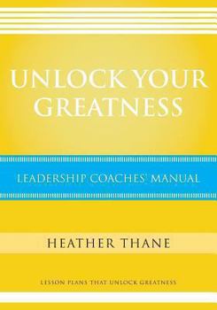Paperback Unlock Your Greatness Leadership Coaches Manual: Lesson Plans that Unlock Greatness Book