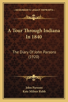 Paperback A Tour Through Indiana In 1840: The Diary Of John Parsons (1920) Book