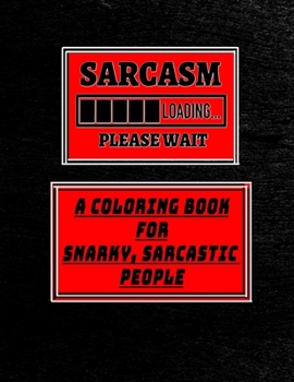 Paperback Sarcasm A Coloring Book for Snarky, Sarcastic People Book