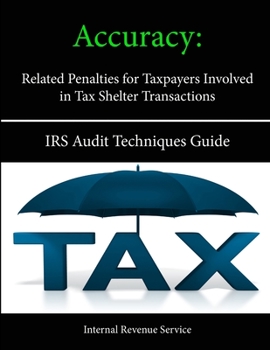 Paperback Accuracy - Related Penalties for Taxpayers Involved in Tax Shelter Transactions: IRS Audit Techniques Guide Book