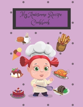 Paperback My Awesome Recipe Cookbook: Blank Recipe Cook Book To Write In - Gift Idea For Girls, Boys, Children 4-8 and Kids 9-12 - Empty Cookbook To Make Yo Book