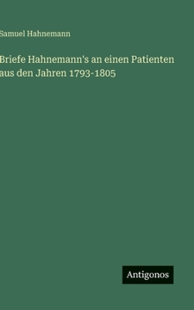 Briefe Hahnemann's an einen Patienten aus den Jahren 1793-1805 (German Edition)