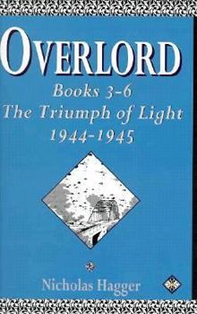 Overlord : Books 3-6: The Triumph of Light 1944-1945