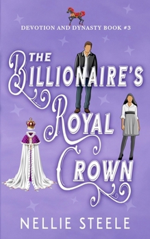 The Billionaire's Royal Crown: A Sweet Royal Billionaire Romance (Devotion and Dynasty Sweet Royal Billionaire Romance Trilogy)