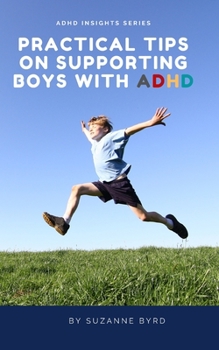 Paperback Practical Tips on Supporting Boys with ADHD: Educational, Nutritional, Technological, and Dietary Recommendations for Supporting Boys with ADHD Book