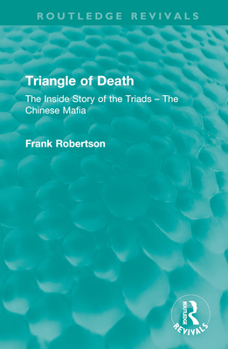 Hardcover Triangle of Death: The Inside Story of the Triads - The Chinese Mafia Book