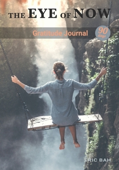 The Eye of Now: Gratitude, Kindness and Celebration Journal to Fill in Mindfulness, with Challenges, Coloring Mandalas and Inspirational Quotes – 90 days (Gratitude Journal – 90 Days) (French Edition)