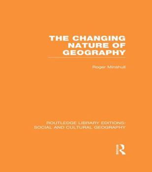 The Changing Nature of Geography - Book  of the Routledge Library Editions: Social and Cultural Geography