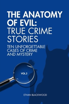 Paperback The Anatomy of Evil: True Crime Stories Vol. 2: Ten Unforgettable Cases of Crime and Mistery Book