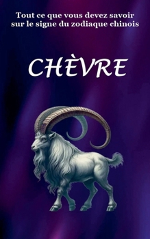 Paperback Tout ce que vous devez savoir sur le signe du zodiaque chinois Chevre [French] Book