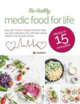 Paperback The Healthy Medic Food for Life Meals in 15 minutes: Easy 15 minute recipe book to help you live well every day with low-calorie meals in 15 minutes or less Book