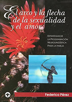 Paperback El Arco Y La Flecha de la Sexualidad Y El Amor: Estrategias de la Programación Neurolingüística Para La Pareja [Spanish] Book