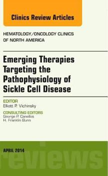 Hardcover Emerging Therapies Targeting the Pathophysiology of Sickle Cell Disease, an Issue of Hematology/Oncology Clinics: Volume 28-2 Book