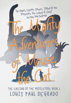 Hardcover The Mighty Adventures of Mouse, the Cat: The Calling of the Protectors: Book 2 Book