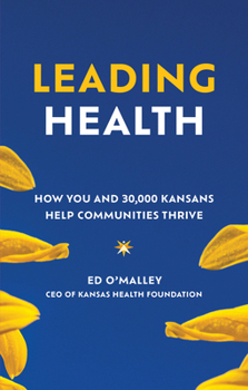 Hardcover Leading Health: How You and 30,000 Kansans Help Communities Thrive Book