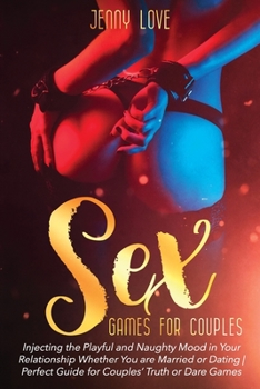 Paperback Sex Games for Couples: Injecting the Playful and Naughty Mood in Your Relationship Whether You are Married or Dating Perfect Guide for Couples' Truth Book