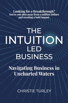 Paperback The Intuition-Led Business: Navigating Business in Uncharted Waters Book