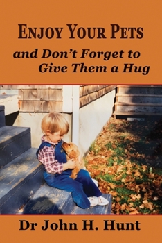 Paperback Enjoy Your Pets and Don't Forget to Give Them a Hug Book