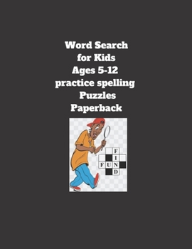 Word Search for Kids Ages 5-12 practice spelling Puzzles Paperback: 8.5 x 11 inch 21.59 x 27.94 cm, matte cover , 64 pages Paperback