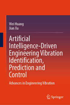 Hardcover Artificial Intelligence-Driven Engineering Vibration Identification, Prediction and Control: Advances in Engineering Vibration Book