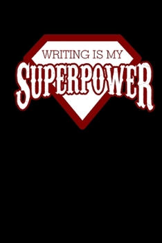 Writing Is My Superpower: Writer Notebook Gift For Literature Student Major Or Novel Writer Author Superpower Literature Book Writing Journal Authors ... Notebook Authors Jotter Sribe Notebook