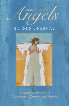 Hardcover Anne Neilson's Angels Guided Journal: An Interactive Journey to Encourage, Refresh, and Inspire Book
